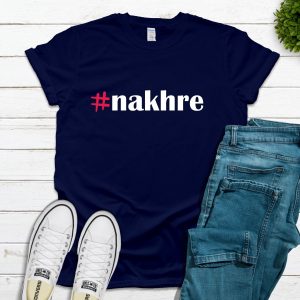 Bollywood Shirt: Desi "Nakhre" Tee - South Asian Apparel